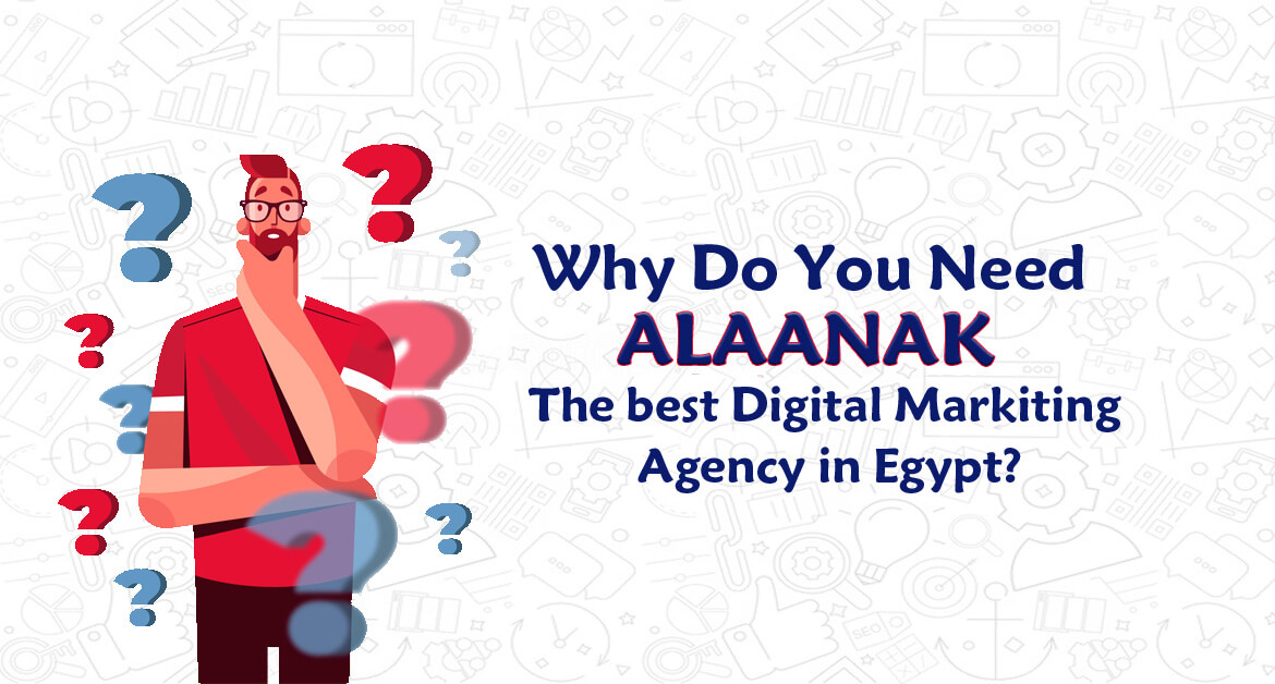 Why Do You Need Alaanak the Best digital marketing agency in Egypt؟