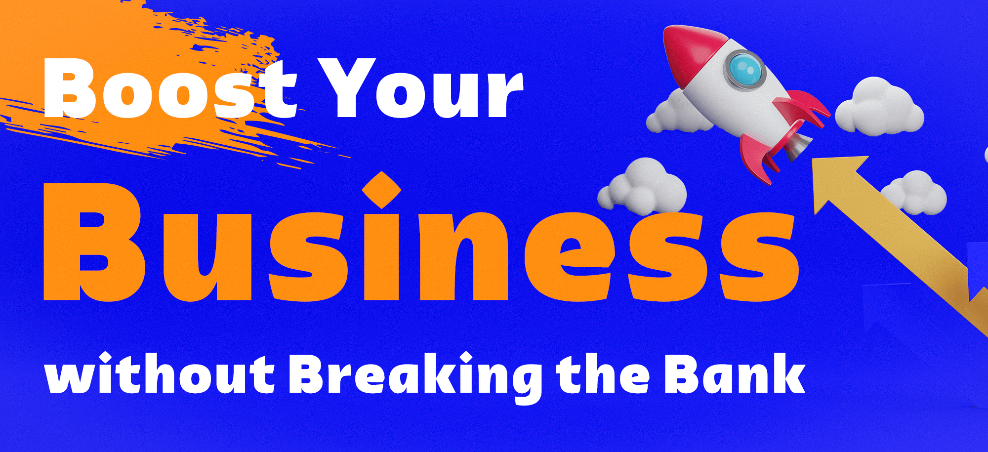 Boost Your Business without Breaking the Bank