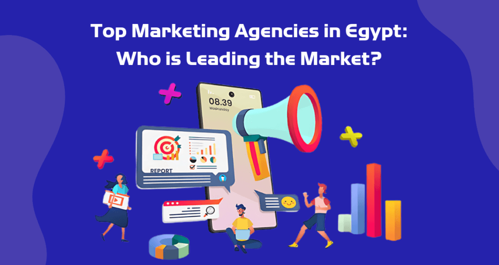 Top Marketing Agencies in Egypt Who is Leading the Market