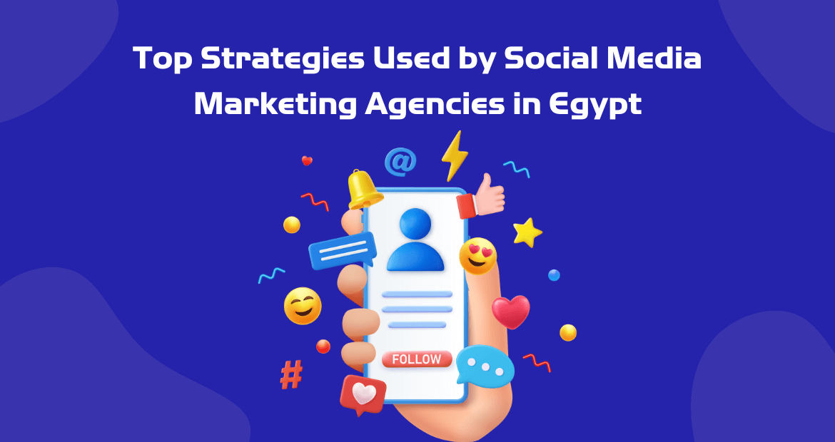 Top Strategies used by Social Media Marketing Agencies in Egypt