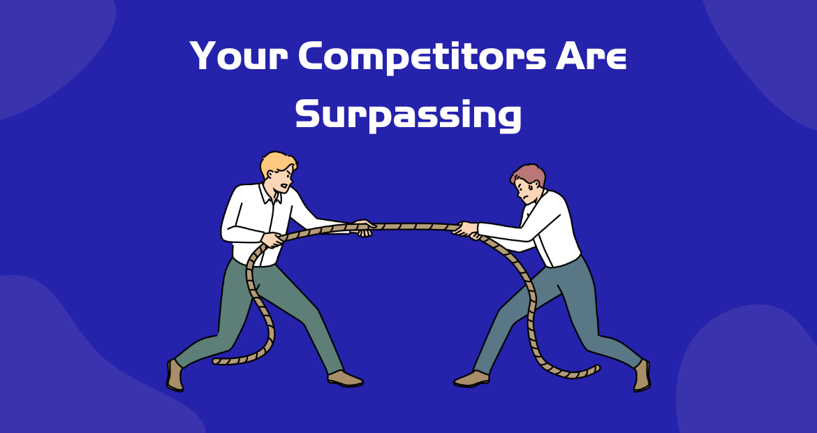 Your Competitors Are Surpassing