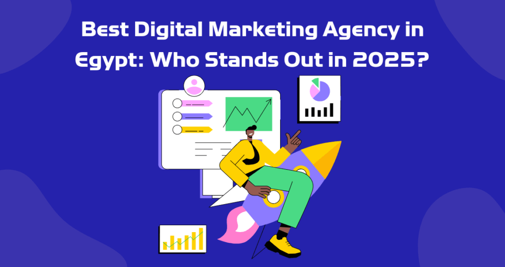 Best Digital Marketing Agency in Egypt: Who Stands Out in 2025?