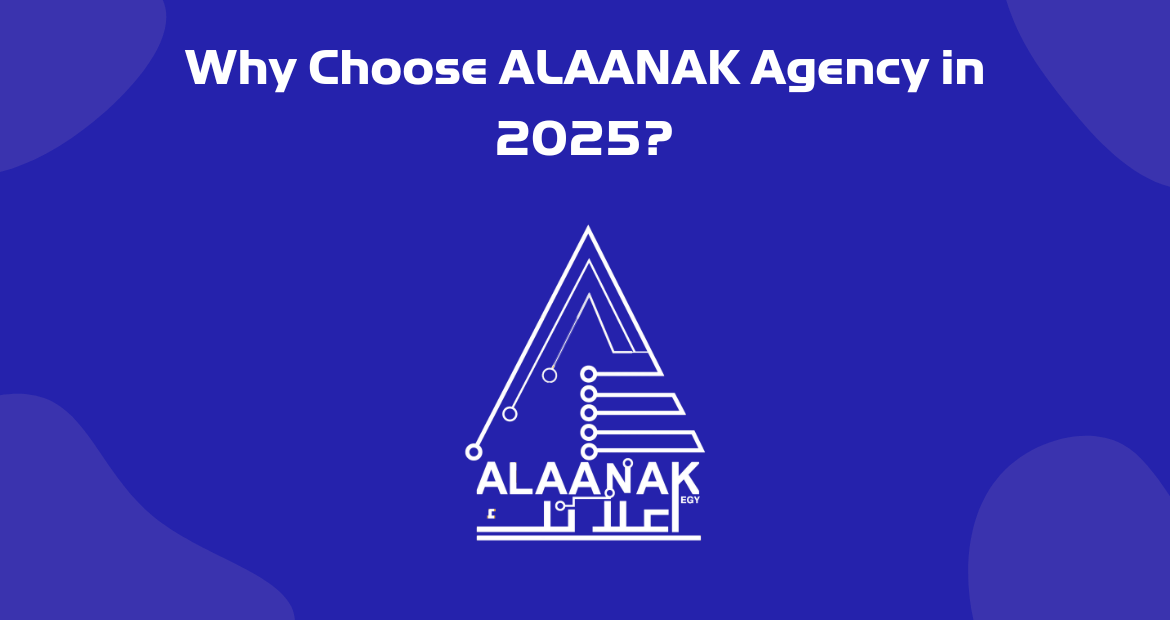 Why Choose ALAANAK Agency in 2025?