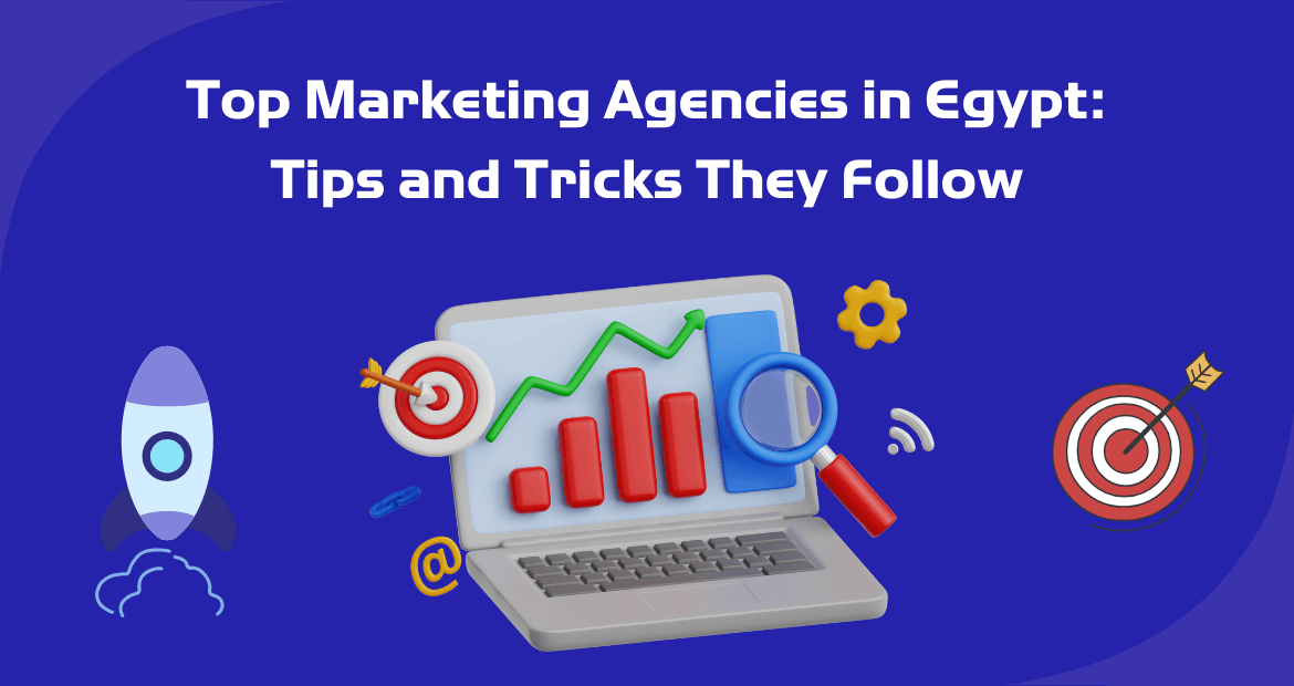 Top Marketing Agencies in Egypt: Tips and Tricks They Follow