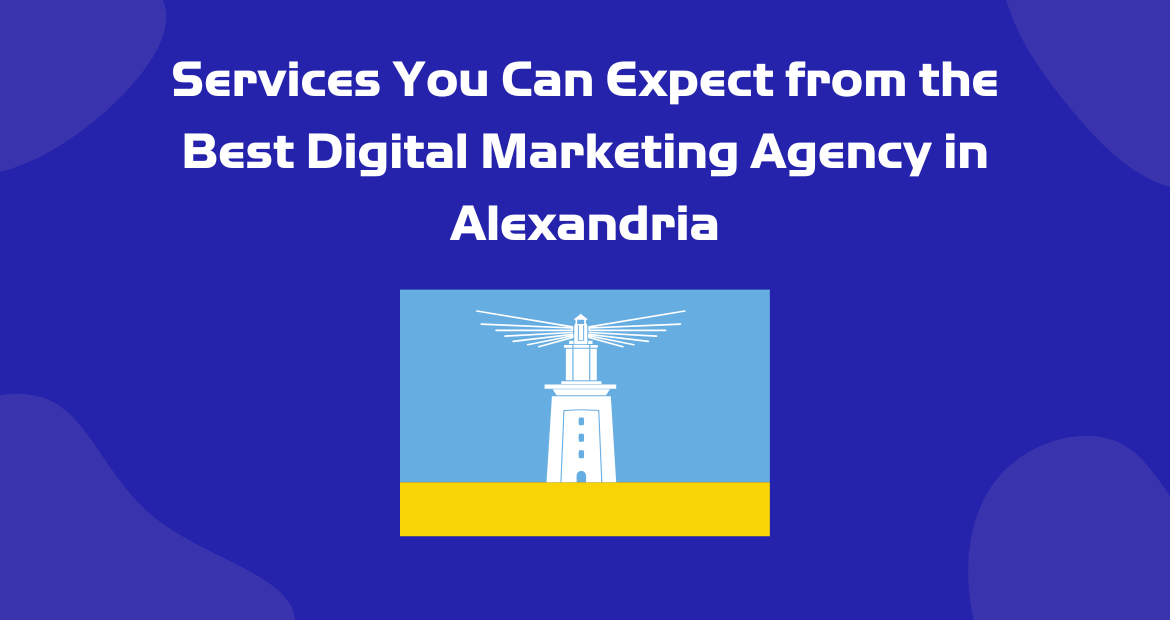 Services You Can Expect from the Best Digital Marketing Agency in Alexandria